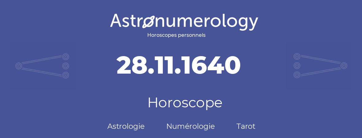 Horoscope pour anniversaire (jour de naissance): 28.11.1640 (28 Novembre 1640)