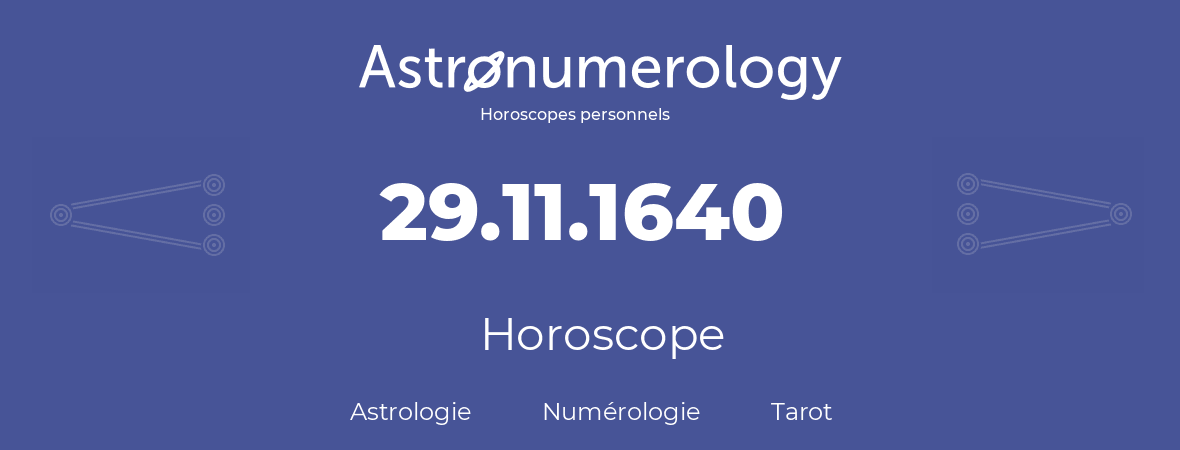 Horoscope pour anniversaire (jour de naissance): 29.11.1640 (29 Novembre 1640)