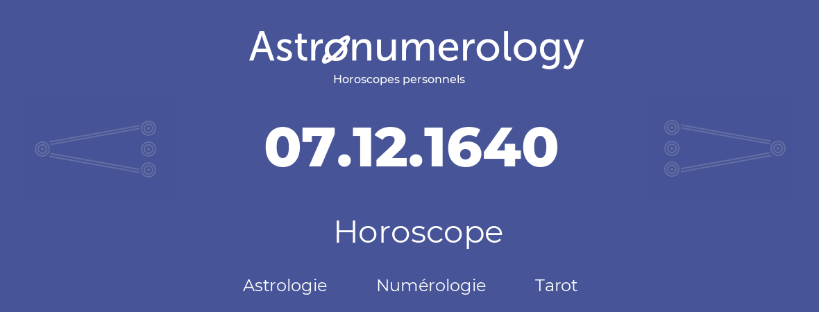 Horoscope pour anniversaire (jour de naissance): 07.12.1640 (7 Décembre 1640)