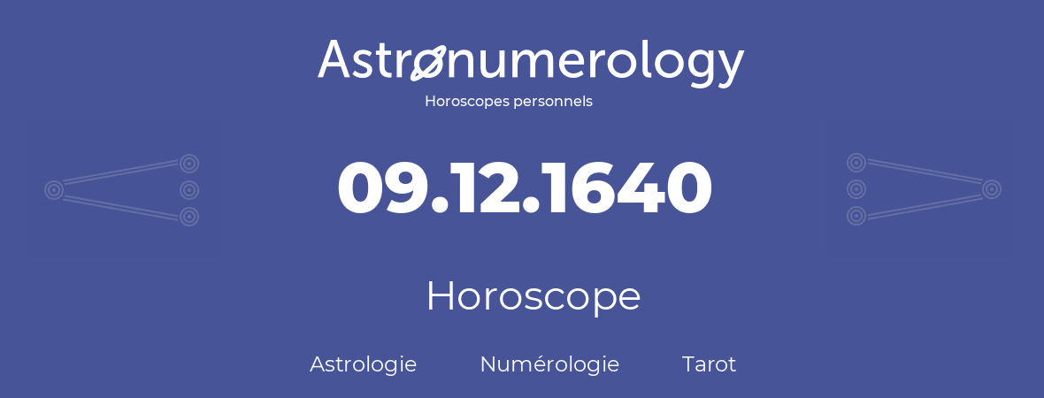 Horoscope pour anniversaire (jour de naissance): 09.12.1640 (09 Décembre 1640)