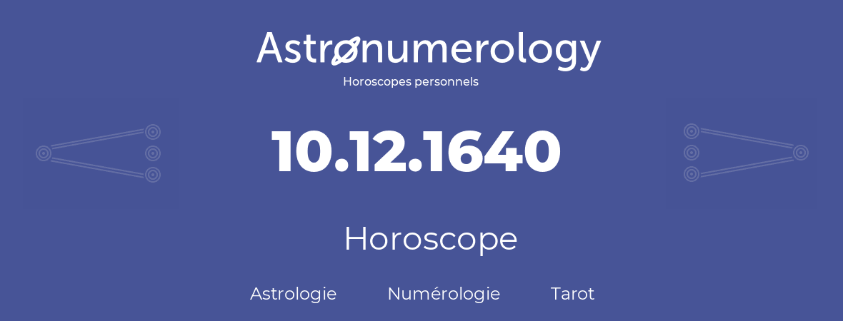 Horoscope pour anniversaire (jour de naissance): 10.12.1640 (10 Décembre 1640)