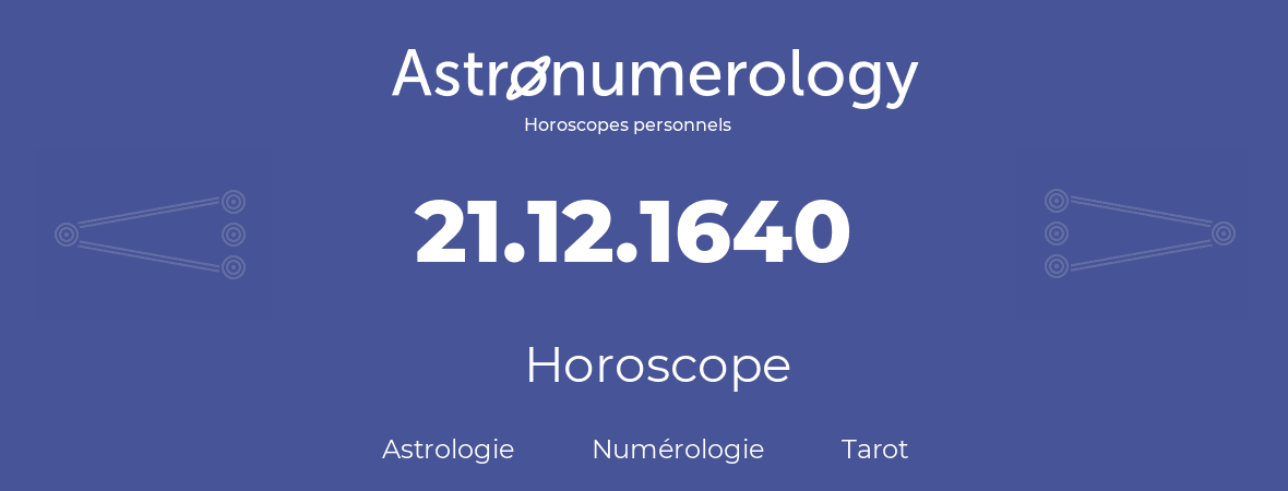 Horoscope pour anniversaire (jour de naissance): 21.12.1640 (21 Décembre 1640)