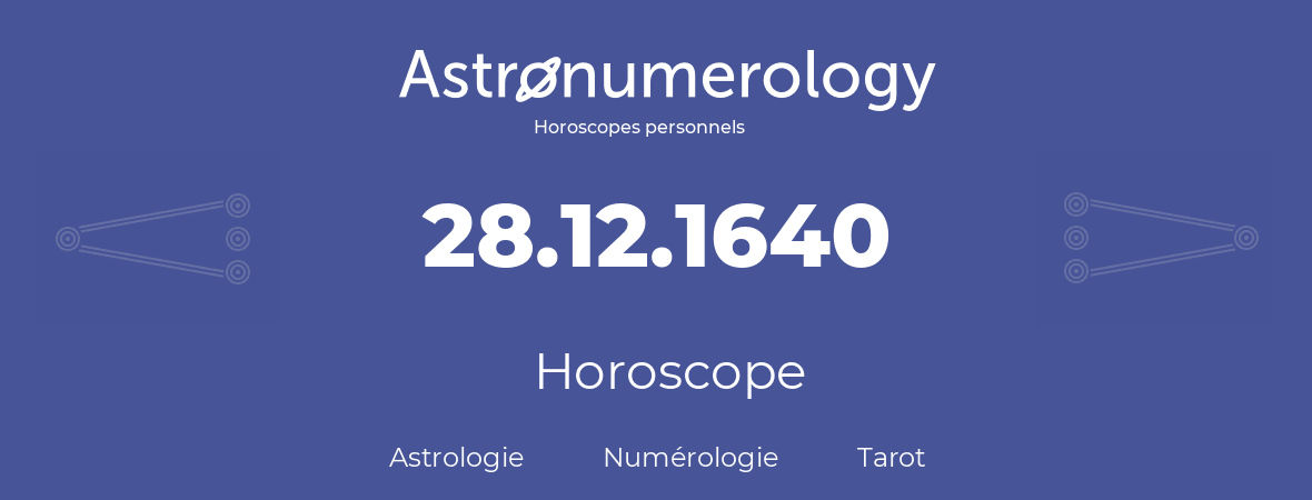 Horoscope pour anniversaire (jour de naissance): 28.12.1640 (28 Décembre 1640)