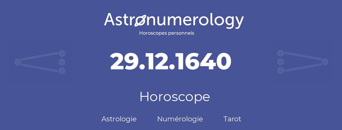 Horoscope pour anniversaire (jour de naissance): 29.12.1640 (29 Décembre 1640)