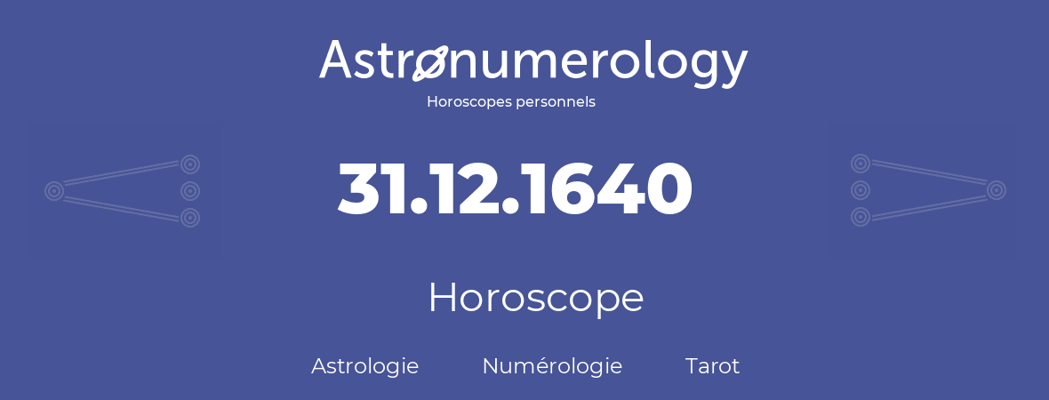 Horoscope pour anniversaire (jour de naissance): 31.12.1640 (31 Décembre 1640)