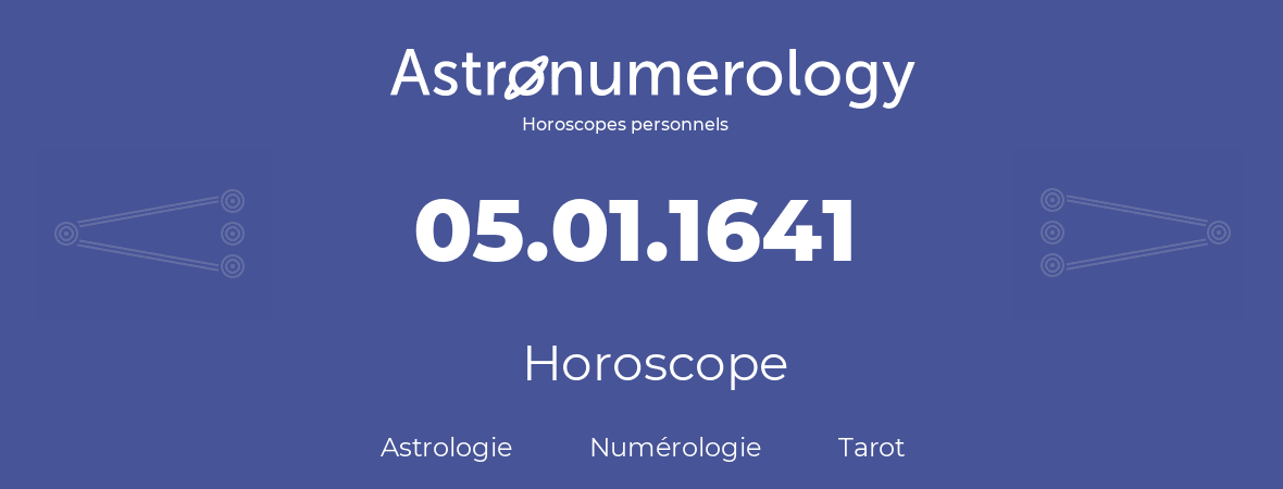 Horoscope pour anniversaire (jour de naissance): 05.01.1641 (5 Janvier 1641)