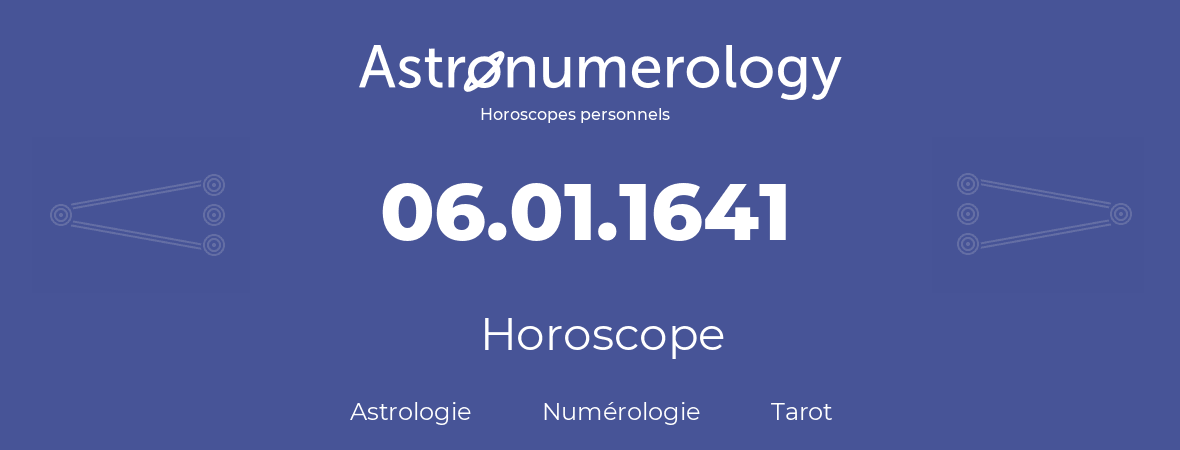 Horoscope pour anniversaire (jour de naissance): 06.01.1641 (6 Janvier 1641)