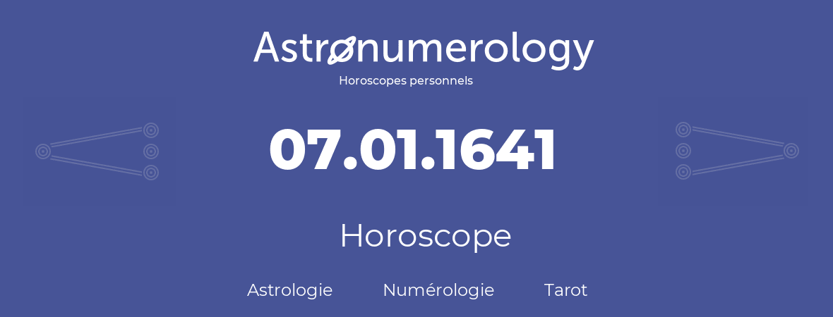 Horoscope pour anniversaire (jour de naissance): 07.01.1641 (07 Janvier 1641)