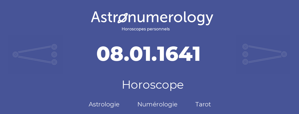 Horoscope pour anniversaire (jour de naissance): 08.01.1641 (08 Janvier 1641)