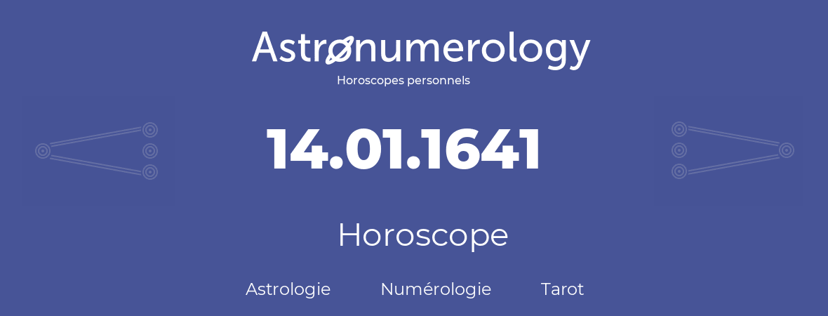 Horoscope pour anniversaire (jour de naissance): 14.01.1641 (14 Janvier 1641)