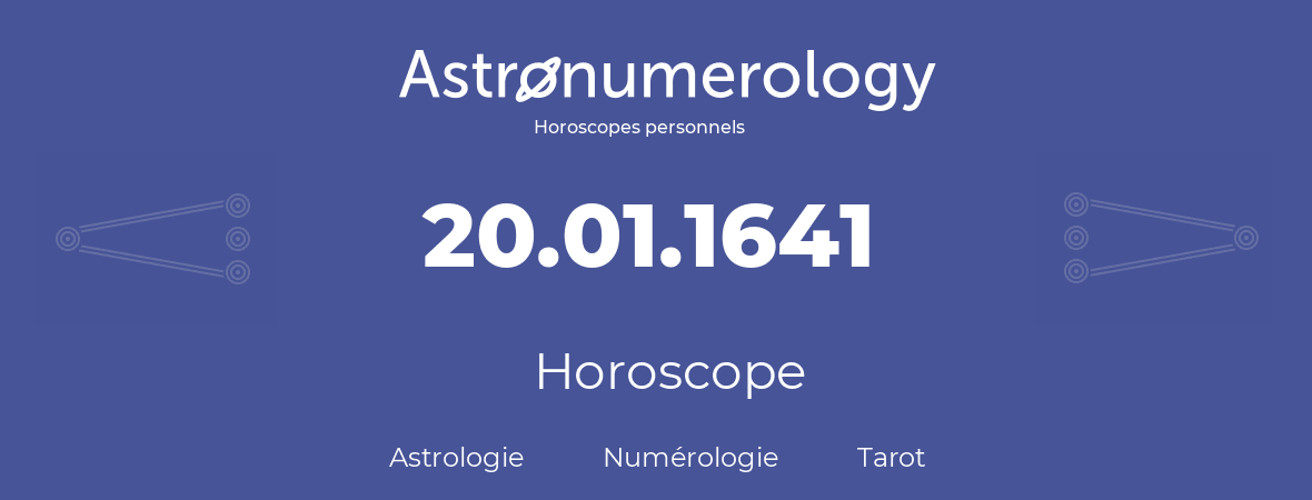 Horoscope pour anniversaire (jour de naissance): 20.01.1641 (20 Janvier 1641)