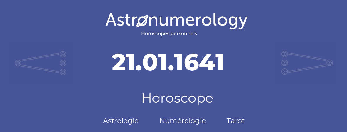 Horoscope pour anniversaire (jour de naissance): 21.01.1641 (21 Janvier 1641)