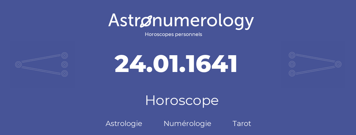 Horoscope pour anniversaire (jour de naissance): 24.01.1641 (24 Janvier 1641)