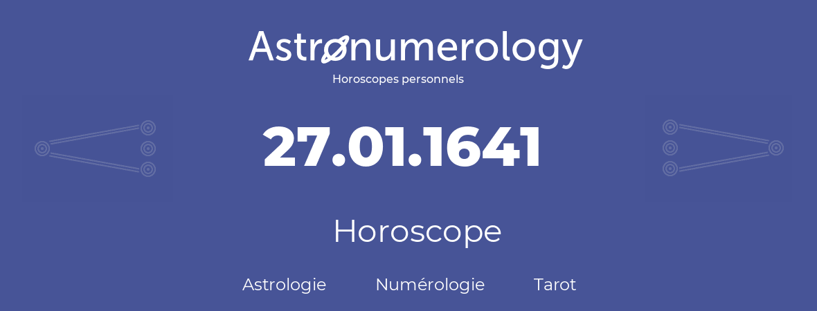 Horoscope pour anniversaire (jour de naissance): 27.01.1641 (27 Janvier 1641)