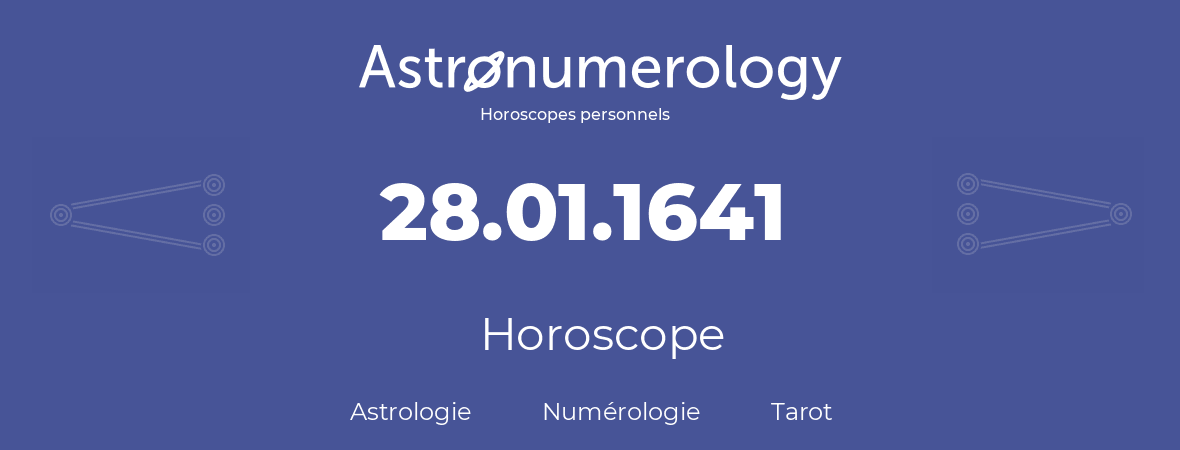 Horoscope pour anniversaire (jour de naissance): 28.01.1641 (28 Janvier 1641)