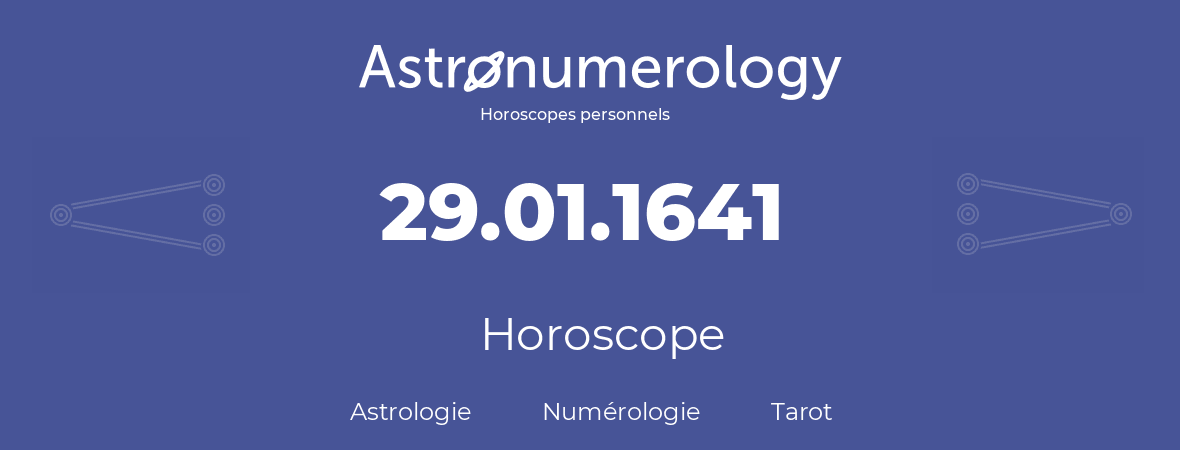 Horoscope pour anniversaire (jour de naissance): 29.01.1641 (29 Janvier 1641)