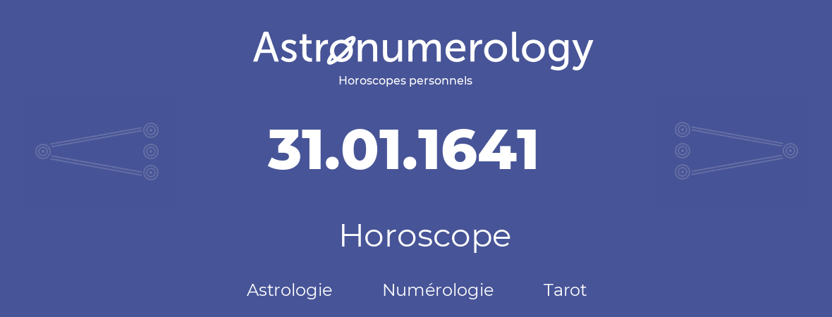 Horoscope pour anniversaire (jour de naissance): 31.01.1641 (31 Janvier 1641)