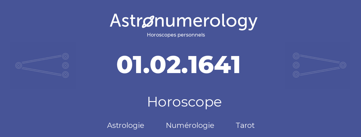 Horoscope pour anniversaire (jour de naissance): 01.02.1641 (1 Février 1641)