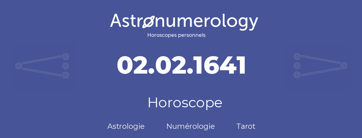 Horoscope pour anniversaire (jour de naissance): 02.02.1641 (2 Février 1641)