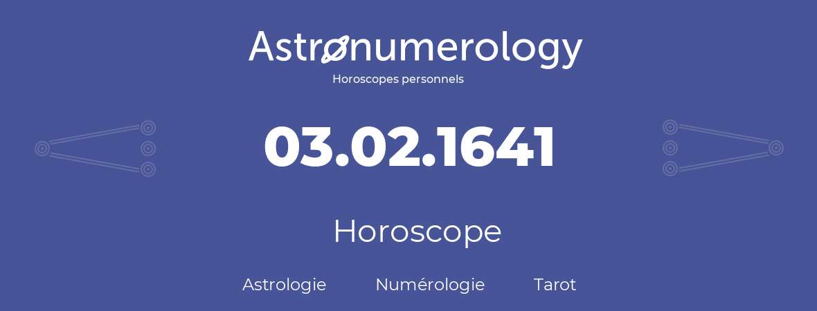 Horoscope pour anniversaire (jour de naissance): 03.02.1641 (03 Février 1641)