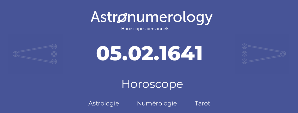 Horoscope pour anniversaire (jour de naissance): 05.02.1641 (05 Février 1641)