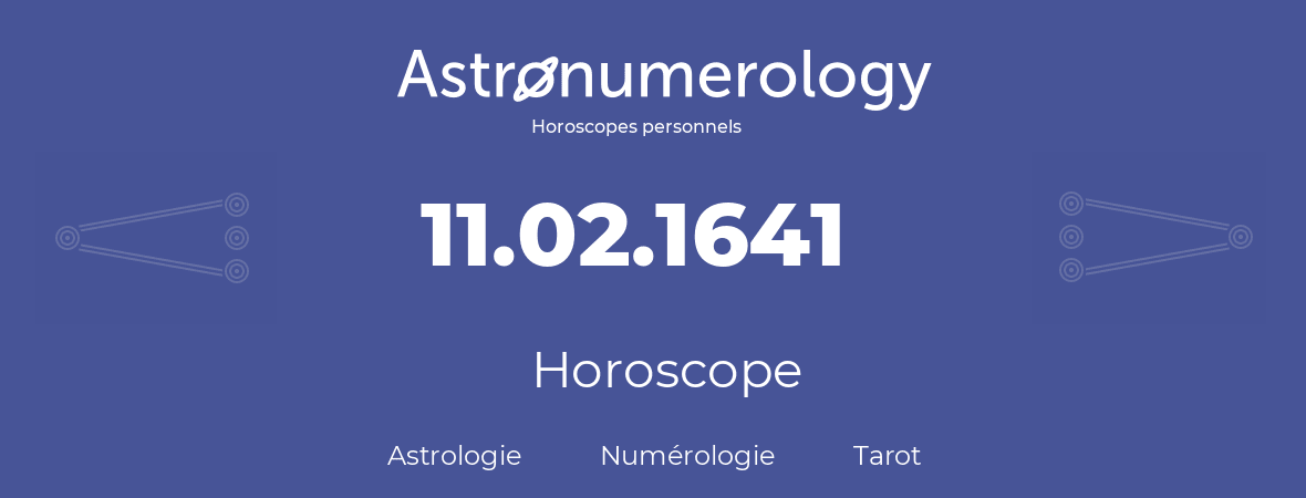 Horoscope pour anniversaire (jour de naissance): 11.02.1641 (11 Février 1641)