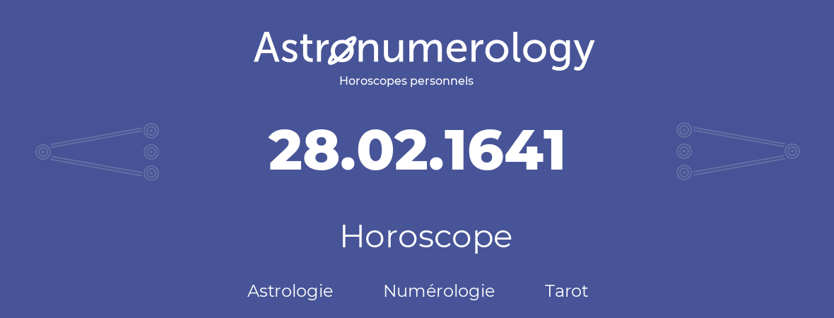 Horoscope pour anniversaire (jour de naissance): 28.02.1641 (28 Février 1641)