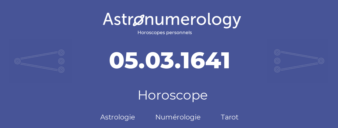 Horoscope pour anniversaire (jour de naissance): 05.03.1641 (05 Mars 1641)