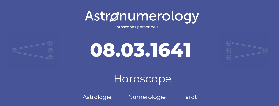 Horoscope pour anniversaire (jour de naissance): 08.03.1641 (8 Mars 1641)