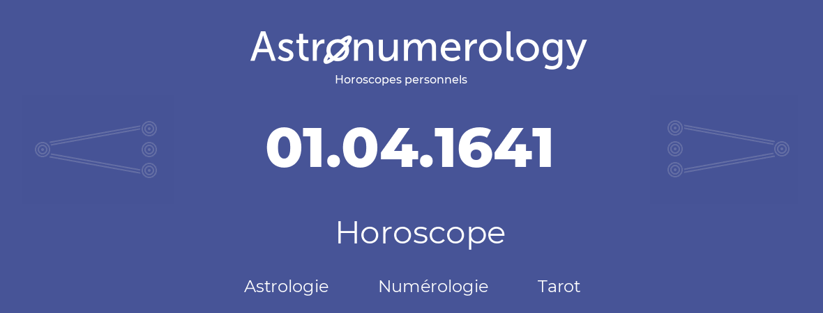 Horoscope pour anniversaire (jour de naissance): 01.04.1641 (1 Avril 1641)