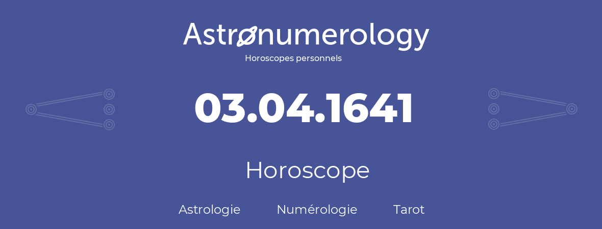 Horoscope pour anniversaire (jour de naissance): 03.04.1641 (03 Avril 1641)