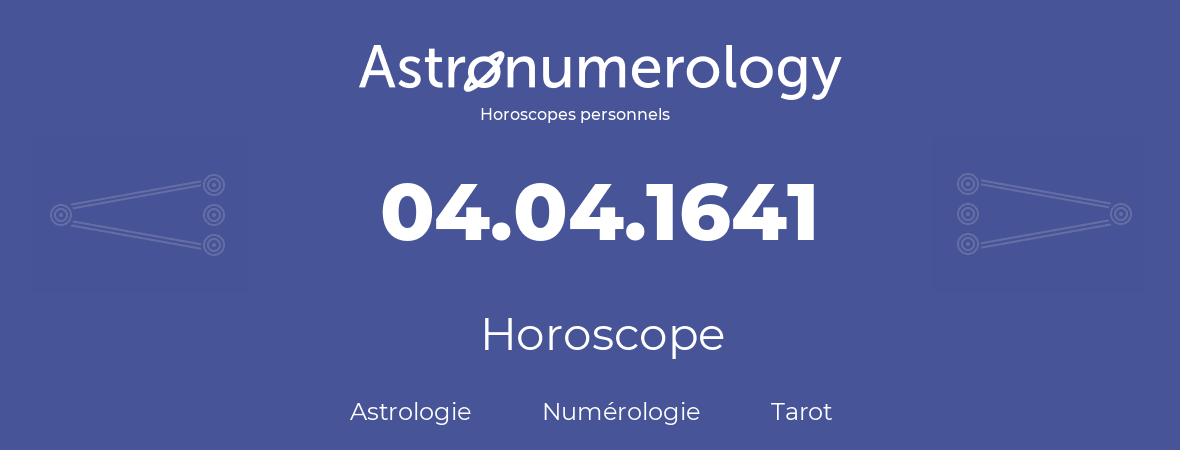 Horoscope pour anniversaire (jour de naissance): 04.04.1641 (4 Avril 1641)