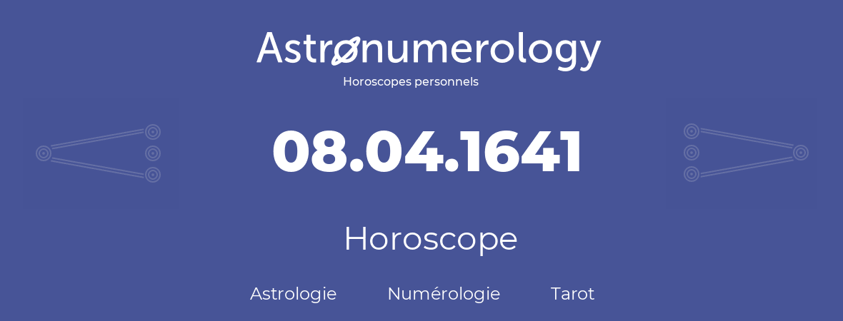 Horoscope pour anniversaire (jour de naissance): 08.04.1641 (08 Avril 1641)