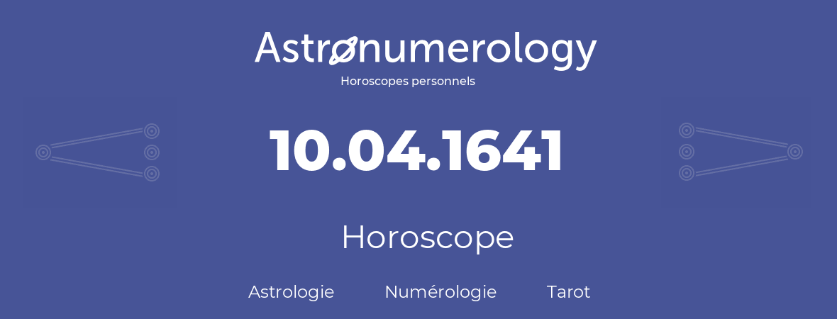 Horoscope pour anniversaire (jour de naissance): 10.04.1641 (10 Avril 1641)