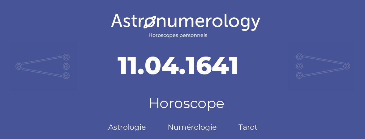 Horoscope pour anniversaire (jour de naissance): 11.04.1641 (11 Avril 1641)