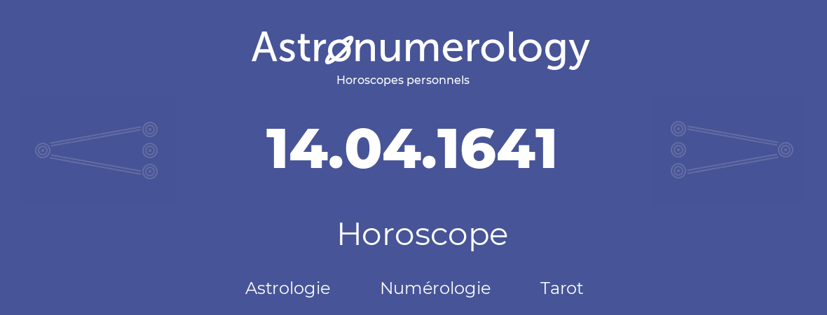 Horoscope pour anniversaire (jour de naissance): 14.04.1641 (14 Avril 1641)