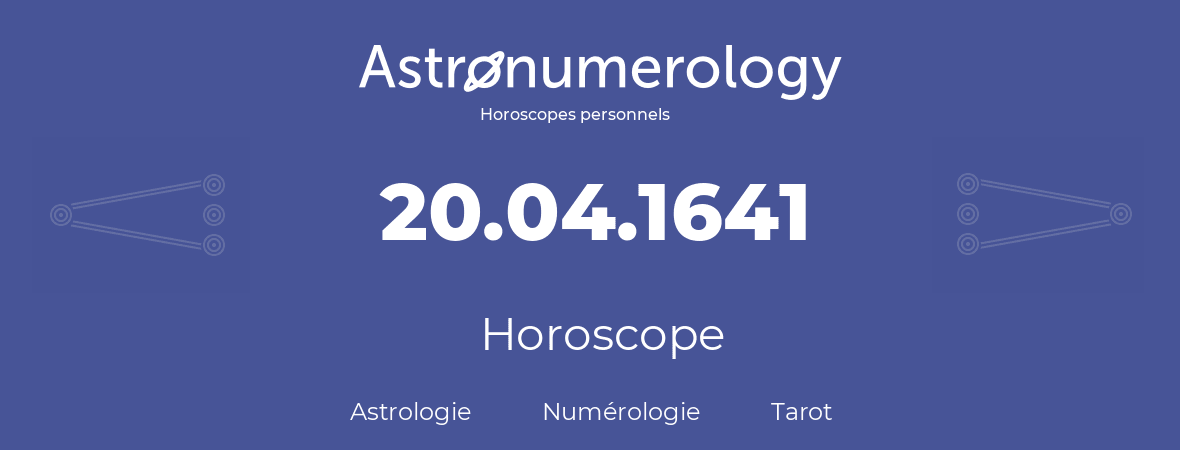 Horoscope pour anniversaire (jour de naissance): 20.04.1641 (20 Avril 1641)