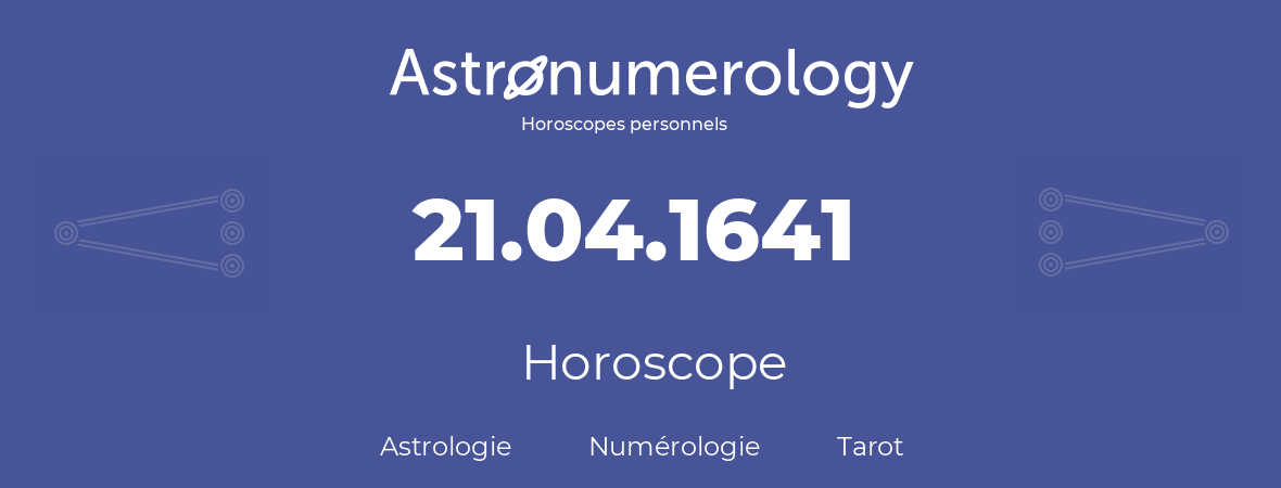 Horoscope pour anniversaire (jour de naissance): 21.04.1641 (21 Avril 1641)