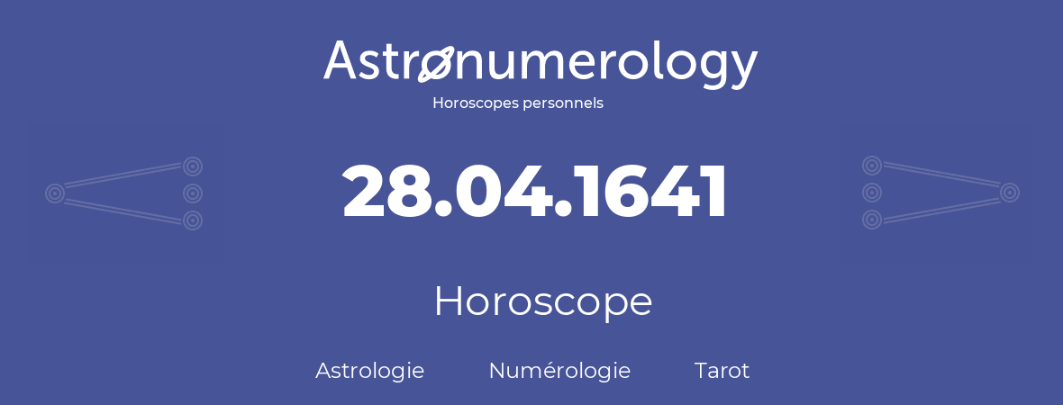 Horoscope pour anniversaire (jour de naissance): 28.04.1641 (28 Avril 1641)