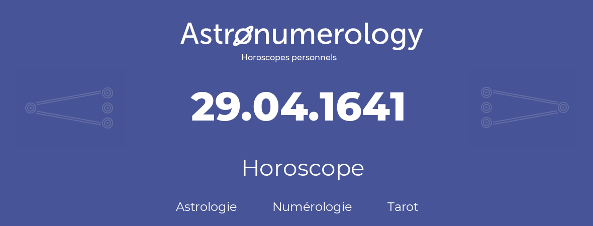 Horoscope pour anniversaire (jour de naissance): 29.04.1641 (29 Avril 1641)