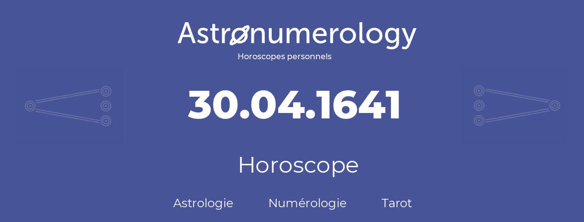 Horoscope pour anniversaire (jour de naissance): 30.04.1641 (30 Avril 1641)