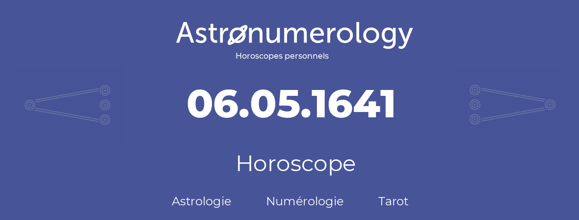 Horoscope pour anniversaire (jour de naissance): 06.05.1641 (6 Mai 1641)