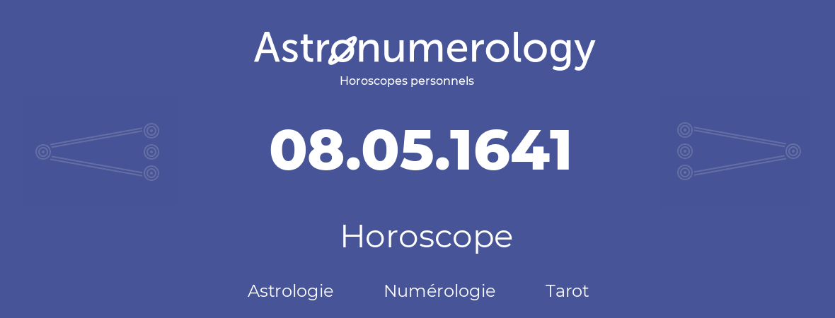 Horoscope pour anniversaire (jour de naissance): 08.05.1641 (8 Mai 1641)