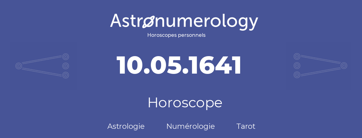 Horoscope pour anniversaire (jour de naissance): 10.05.1641 (10 Mai 1641)