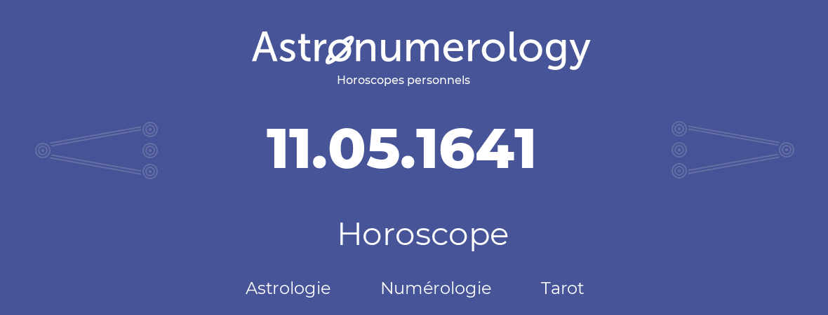 Horoscope pour anniversaire (jour de naissance): 11.05.1641 (11 Mai 1641)