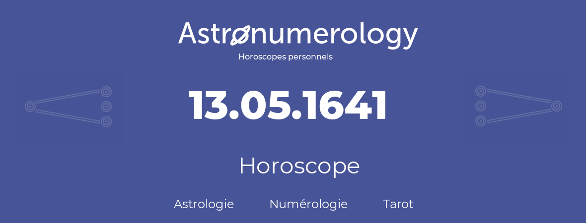 Horoscope pour anniversaire (jour de naissance): 13.05.1641 (13 Mai 1641)