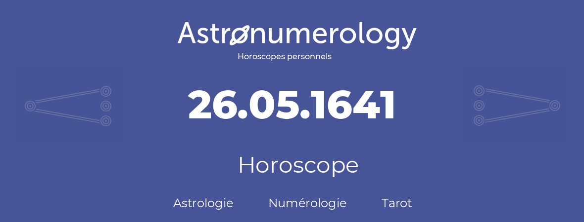 Horoscope pour anniversaire (jour de naissance): 26.05.1641 (26 Mai 1641)