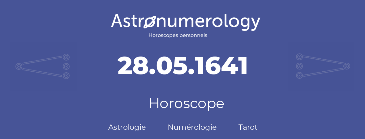 Horoscope pour anniversaire (jour de naissance): 28.05.1641 (28 Mai 1641)