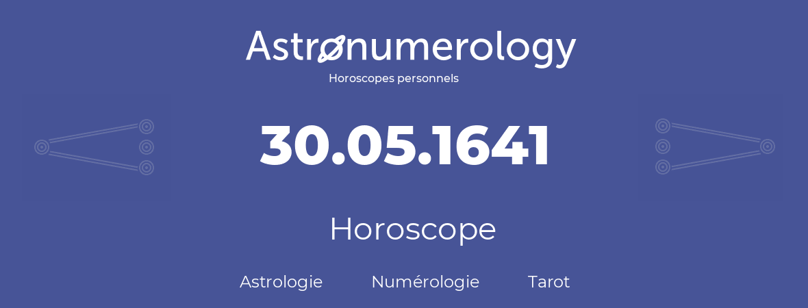 Horoscope pour anniversaire (jour de naissance): 30.05.1641 (30 Mai 1641)