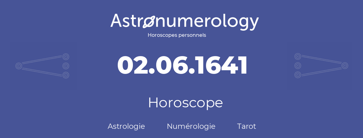 Horoscope pour anniversaire (jour de naissance): 02.06.1641 (2 Juin 1641)